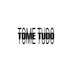 TOME TUDO