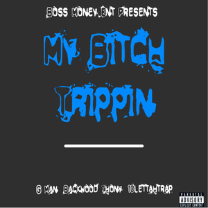 My ***** Trippin (Explicit)