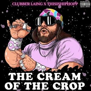 The Cream Of The Crop (feat. Clubber Laing) [Explicit]