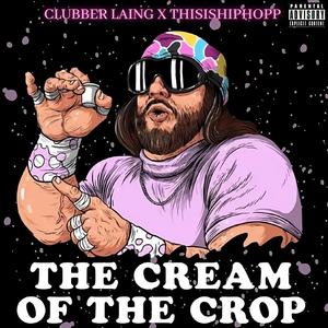 The Cream Of The Crop (feat. Clubber Laing) (Explicit)