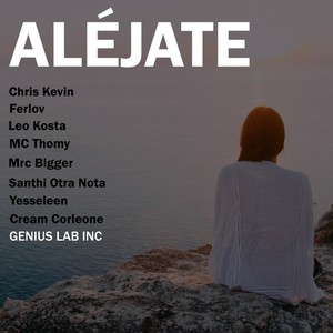 Aléjate (feat. Ferlov, Chris Kevin, Yesseleen, Leo Kosta, Santhi Otra Nota, MC Thomy, Mrc Bigger & Cream Corleone)