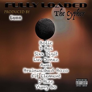 Fully Loaded the Cypher (feat. Bolic, D Boi, Sixx Digit, Luv Jonez, A Wal, Brainwashed Bozo, Fif Element & J Bizz) [Explicit]