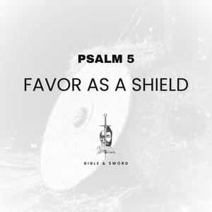 Psalm 5 (Favor as a Shield)