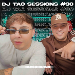 RUSHERKING | DJ TAO Sessions #30
