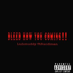 Bleed How You Coming (feat. BandMann1k) (Explicit)