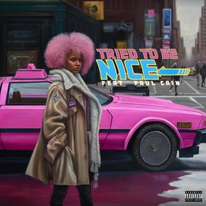 Tried To Be Nice (feat. Paul Cain) [Explicit]