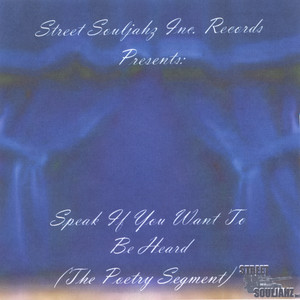 Street Souljahz Inc. Records Presents Speak If You Want To Be Heard (The Poetry Segment)