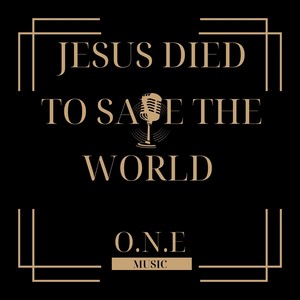 Jesus Died to Save the World