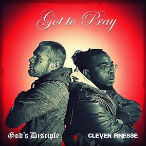 Got to Pray (feat. Clever Finesse)