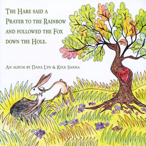 The Hare Said a Prayer to the Rainbow and Followed the Fox Down the Hole