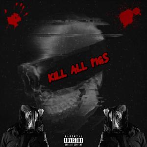 KILL ALL PIGS (Explicit)