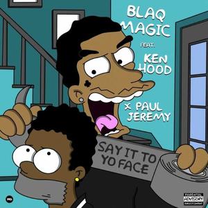 Say It To Yo Face (feat. Ken Hood & Paul Jeremy) (Explicit)