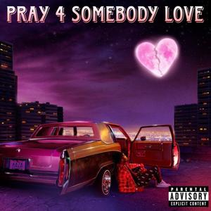 Pray 4 Somebody Love (Explicit)