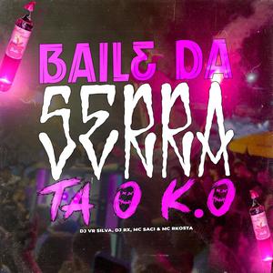 BAILE DA SERRA TA O K.O (feat. MC Saci) [Explicit]