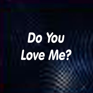 Do You Love Me?
