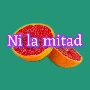 Ni la mitad (Explicit)