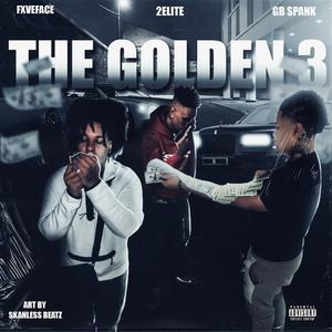 The Golden 3 (feat. 2Elite & 5XVEFACE) (Explicit)