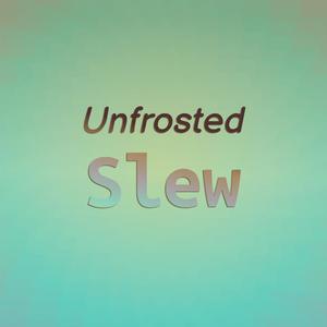 Unfrosted Slew