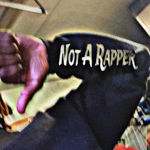 Not A Rapper (Explicit)