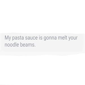 My Pasta Sauce Is Gonna Melt Your Noodle Beams (Explicit)