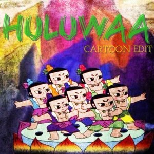 HuLuWAA(CARTOON Edit)