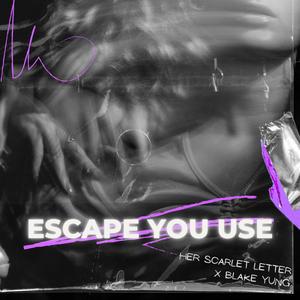 Escape You Use (feat. Blake Yung)
