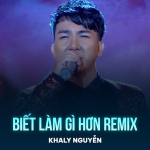 Biết Làm Gì Hơn (Remix)