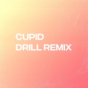 Cupid (Drill Remix|Explicit)