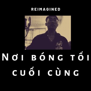 Nơi Bóng Tối Cuối Cùng (Reimagined)