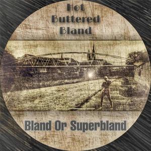 Bland or Superbland (Explicit)