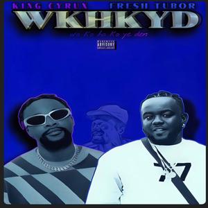 WKHKYD (feat. Fresh Tubor)