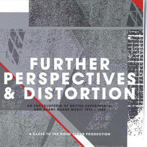 Further Perspectives & Distortion: An Encyclopedia Of British Experimental And Avant-Garde Music 1976 - 1984