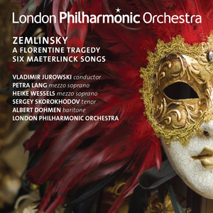 Zemlinsky: A Florentine Tragedy & Six Maesterlinck Songs