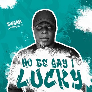No Be Say I Lucky (Live)