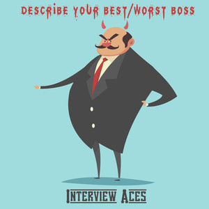 Describe your best and worst boss