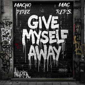 Give Myself Away (feat. Mac R.E.P.S.)