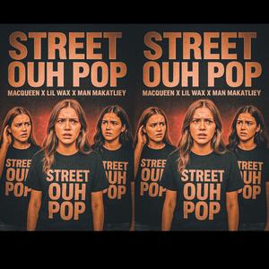 STREET OUH POP (feat. Lil Wax & Man Makatliiey)