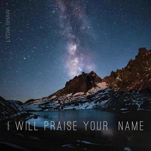 I Will Praise Your Name