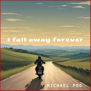 I fall away forever