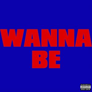 WANNA BE (Explicit)