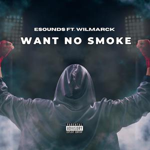 Want No Smoke (feat. Wilmarck) [Explicit]