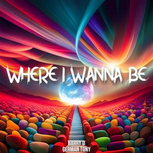 Where I Wanna Be.