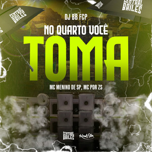 No Quarto Você Toma (Explicit)