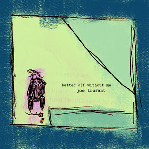 Joe Trufant - Better Off Without Me