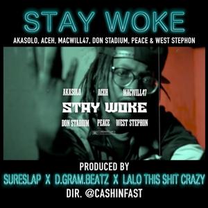 Stay Woke(feat. AkaSolo, Aceh, MacWill47, Don Stadium, Peace & West Stephon) (Explicit)