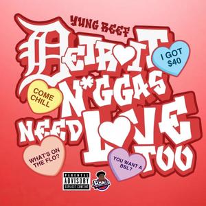 DETROIT N*GGAS NEED LOVE TOO (RECORDED & MIXED BY YUNG REEF) [Explicit]