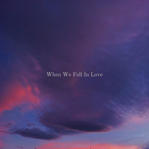 When We Fell In Love