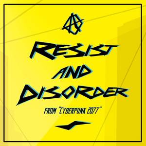 Resist And Disorder (from "Cyberpunk 2077")