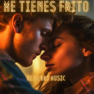 Me tienes frito