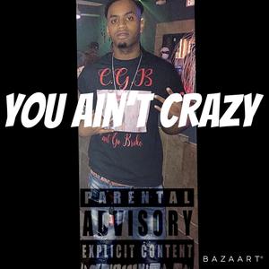 You Aint Crazy (Explicit)